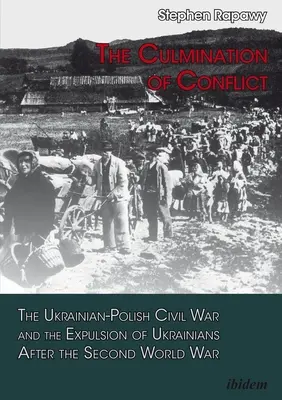 A konfliktus betetőzése: Az ukrán-lengyel polgárháború és az ukránok kitelepítése a második világháború után - The Culmination of Conflict: The Ukrainian-Polish Civil War and the Expulsion of Ukrainians After the Second World War