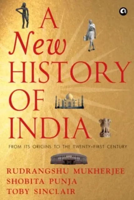 INDIA ÚJ TÖRTÉNETE - A kezdetektől a XXI. századig - NEW HISTORY OF INDIA - From Its Origins to the Twenty-First Century