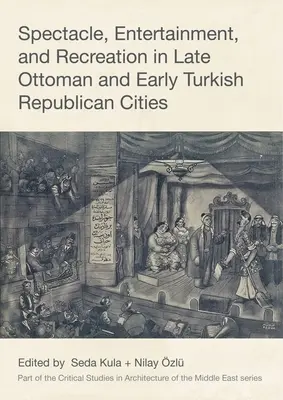 Látványosság, szórakozás és rekreáció a késő oszmán és kora török köztársasági városokban - Spectacle, Entertainment, and Recreation in Late Ottoman and Early Turkish Republican Cities