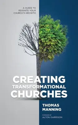 Átformáló egyházak létrehozása: Útmutató gyülekezete növekedésének újraindításához - Creating Transformational Churches: A Guide to Reignite Your Church's Growth