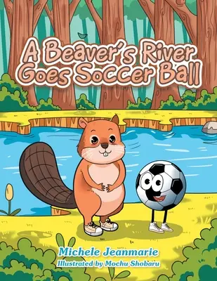 Egy hód folyó megy focilabda: Gyermekszínházi előadás - A Beaver's River Goes Soccer Ball: A Children's Theatre
