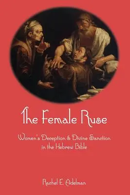 A női csel: A nők megtévesztése és az isteni szankció a héber Bibliában - The Female Ruse: Women's Deception and Divine Sanction in the Hebrew Bible