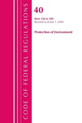 Code of Federal Regulations, 40. cím, Környezetvédelem 150-189., 2020. július 1-jei hatállyal felülvizsgálva (Office of the Federal Register (U S )) - Code of Federal Regulations, Title 40 Protection of the Environment 150-189, Revised as of July 1, 2020 (Office of the Federal Register (U S ))