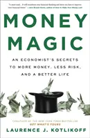 Pénzvarázslat - Egy közgazdász titkai a több pénzhez, kevesebb kockázathoz és jobb élethez - Money Magic - An Economist's Secrets to More Money, Less Risk, and a Better Life