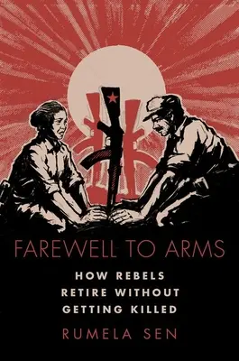 Búcsú a fegyverektől: Hogyan vonulnak vissza a lázadók anélkül, hogy megölnék őket - Farewell to Arms: How Rebels Retire Without Getting Killed