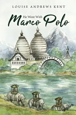 Elment Marco Polóval: A Story of Venice and Cathay - He Went With Marco Polo: A Story of Venice and Cathay