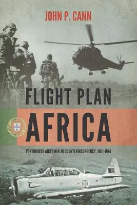 Repülési terv Afrika: Portugál légierő a felkelés elleni harcban, 1961-1974 - Flight Plan Africa: Portuguese Airpower in Counterinsurgency, 1961-1974