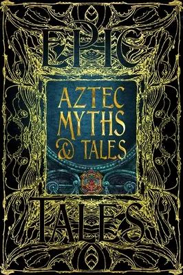 Azték mítoszok és mesék: Epic Tales - Aztec Myths & Tales: Epic Tales