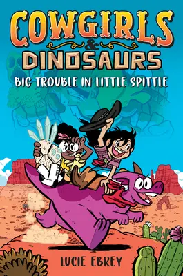 Tehénlányok és dinoszauruszok: Nagy bajok a kisköpésben - Cowgirls & Dinosaurs: Big Trouble in Little Spittle