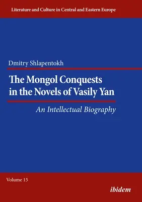 A mongol hódítások Vaszilij Jan regényeiben: An Intellectual Biography - The Mongol Conquests in the Novels of Vasily Yan: An Intellectual Biography