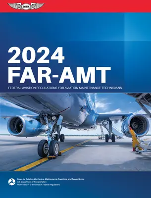 Far-Amt 2024: Szövetségi légiközlekedési szabályzat a légi járművek karbantartóinak (Szövetségi Légügyi Hivatal (FAA)/Av) - Far-Amt 2024: Federal Aviation Regulations for Aviation Maintenance Technicians (Federal Aviation Administration (FAA)/Av)