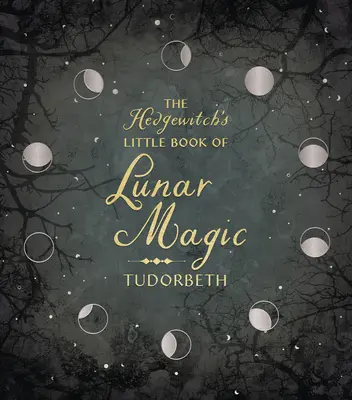 A sündisznóboszorkány kis könyve a holdmágiáról - The Hedgewitch's Little Book of Lunar Magic