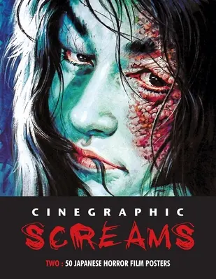 Cinegraphic Screams 2: 50 japán horrorfilm plakátja - Cinegraphic Screams 2: 50 Japanese Horror Film Posters