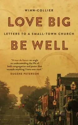 Szeress nagyot, légy jóban: Levelek egy kisvárosi gyülekezethez - Love Big, Be Well: Letters to a Small-Town Church