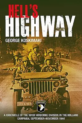 A pokol országútja: A 101. légideszant hadosztály krónikája a hollandiai hadjáratban, 1944. szeptember-november - Hell's Highway: A Chronicle of the 101st Airborne Division in the Holland Campaign, September-November 1944