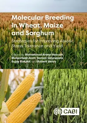 Molekuláris nemesítés búzában, kukoricában és szorgóban: stratégiák az abiotikus stressztűrés és a terméshozam javítására - Molecular Breeding in Wheat, Maize and Sorghum: Strategies for Improving Abiotic Stress Tolerance and Yield