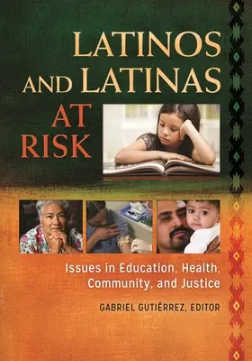Kockázatnak kitett latinók és latinák: oktatási, egészségügyi, közösségi és igazságügyi kérdések - Latinos and Latinas at Risk: Issues in Education, Health, Community, and Justice