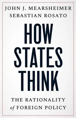 Hogyan gondolkodnak az államok: A külpolitika racionalitása - How States Think: The Rationality of Foreign Policy