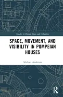 Tér, mozgás és láthatóság a pompeji házakban - Space, Movement, and Visibility in Pompeian Houses