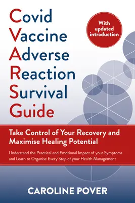 Covid Vaccine Adverse Reaction Survival Guide: Take Control of Your Recovery and Maximize Healing Potential (Vedd át az irányítást a felépülésed felett és maximalizáld a gyógyulási potenciált) - Covid Vaccine Adverse Reaction Survival Guide: Take Control of Your Recovery and Maximise Healing Potential