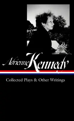 Adrienne Kennedy: (Loa #372) - Adrienne Kennedy: Collected Plays & Other Writings (Loa #372)