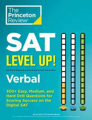 SAT Level Up! Verbal: 300+ könnyű, közepes és nehéz gyakorló kérdés a digitális SAT-on való sikeres pontszerzéshez - SAT Level Up! Verbal: 300+ Easy, Medium, and Hard Drill Questions for Scoring Success on the Digital SAT