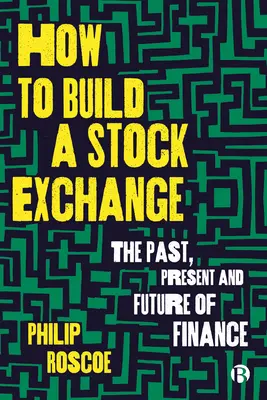 Hogyan építsünk tőzsdét? A pénzügyek múltja, jelene és jövője - How to Build a Stock Exchange: The Past, Present and Future of Finance