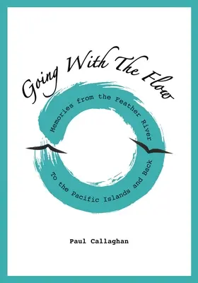 Az árral haladva: Emlékek a Feather River-től a csendes-óceáni szigetekig és vissza - Going with the Flow: Memories From the Feather River to the Pacific Islands and Back