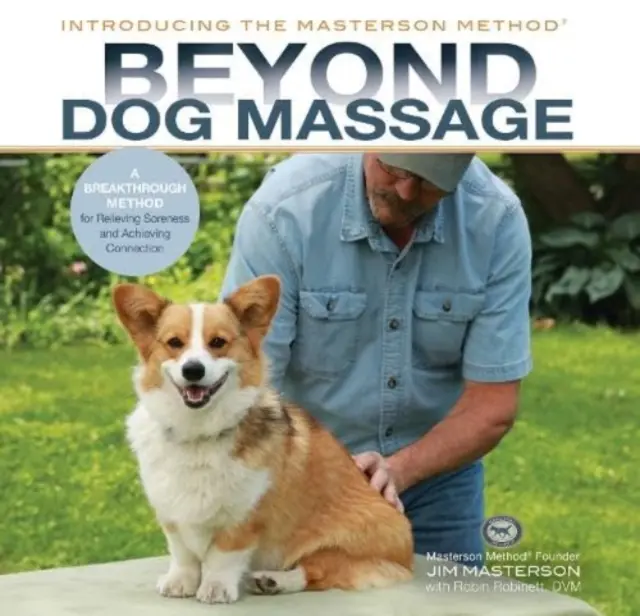 A kutyamasszázson túl - áttörést jelentő módszer a fájdalmak enyhítésére és a kapcsolat elérésére - Beyond Dog Massage - A Breakthrough Method for Relieving Soreness and Achieving Connection