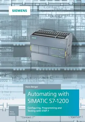 Automatizálás Simatic S7-1200-zal: Konfigurálás, programozás és tesztelés a Step 7 Basic segítségével - Automating with Simatic S7-1200: Configuring, Programming and Testing with Step 7 Basic