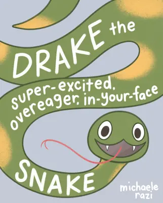 Drake, a szuperizgatott, túlbuzgó, szemtől-szembe kígyó: Egy könyv a beleegyezésről - Drake the Super-Excited, Overeager, In-Your-Face Snake: A Book about Consent