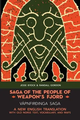 Saga a fegyveres fjord népéről (Vpnfiringa Saga): Új angol fordítás ó-norvég szöveggel, szókinccsel és térképekkel - Saga of the People of Weapon's Fjord (Vpnfiringa Saga): A New English Translation with Old Norse Text, Vocabulary, and Maps