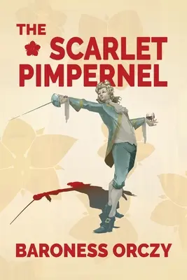 A skarlátvörös pimpernel (Warbler Classics Annotated Edition) - The Scarlet Pimpernel (Warbler Classics Annotated Edition)