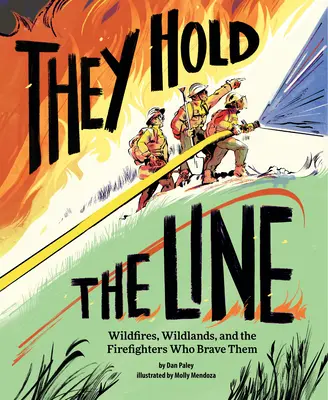 Tartják a vonalat: Wildfires, Wildlands, and the Firefighter Who Brave The Firefighter Who Brave The Firefighter Who Brave The Wildfires, Wildlands, and the Firefighter Who Brave Them - They Hold the Line: Wildfires, Wildlands, and the Firefighters Who Brave Them