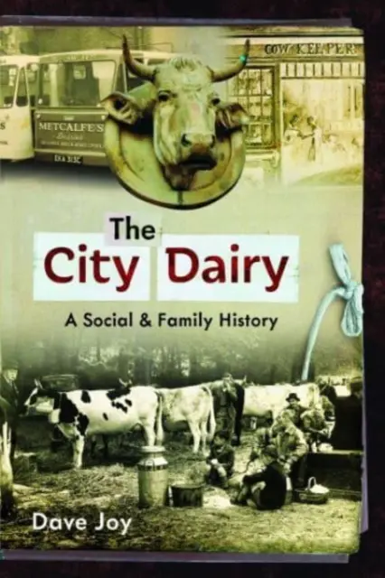 A városi tejüzem: Társadalmi és családtörténet - The City Dairy: A Social and Family History