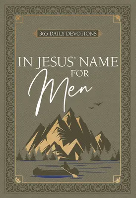 Jézus nevében - Férfiaknak: 365 napi áhítat - In Jesus' Name for Men: 365 Daily Devotions