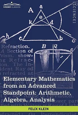 Elemi matematika haladó szemszögből: Aritmetika, algebra, analízis - Elementary Mathematics from an Advanced Standpoint: Arithmetic, Algebra, Analysis