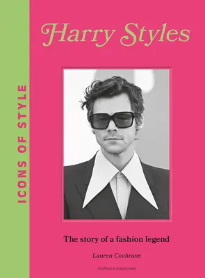 A stílus ikonjai: Harry Styles: Styles: Egy divatikon története - Icons of Style: Harry Styles: The Story of a Fashion Icon