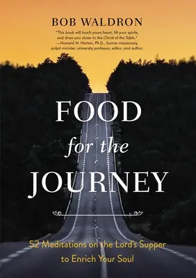 Élelem az utazáshoz: 52 elmélkedés az úrvacsoráról, hogy gazdagodjon a lelked - Food for the Journey: 52 Meditations on the Lord's Supper to Enrich Your Soul