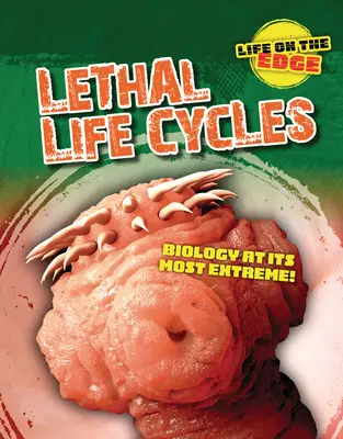 Halálos életciklusok: Biológia a legszélsőségesebb formájában! - Lethal Life Cycles: Biology at Its Most Extreme!