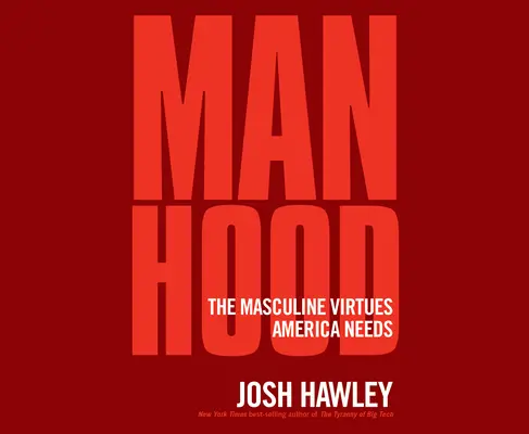 Férfiasság: A férfias erények, amelyekre Amerikának szüksége van - Manhood: The Masculine Virtues America Needs