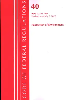 Code of Federal Regulations, 40. cím: 723-789. rész (Környezetvédelem) TSCA - Toxikus anyagok: Felülvizsgálták 2020 júliusától - Code of Federal Regulations, Title 40: Parts 723-789 (Protection of Environment) TSCA - Toxic Substances: Revised as of July 2020