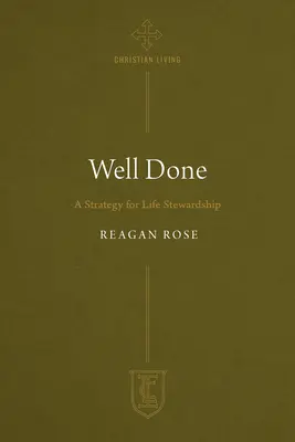 Well Done: Well Done: A Strategy for Life Stewardship - Well Done: A Strategy for Life Stewardship