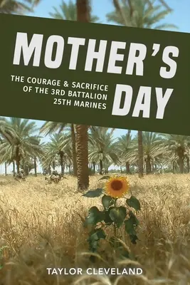 Anyák napja: A 25. tengerészgyalogosok 3. zászlóaljának bátorsága és áldozatkészsége - Mother's Day: The Courage & Sacrifice of the 3rd Battalion 25th Marines