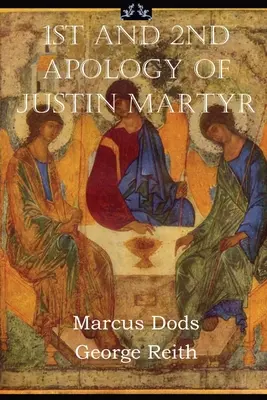 Justinus Mártír első és második bocsánatkérése - First and Second Apologies of Justin Martyr