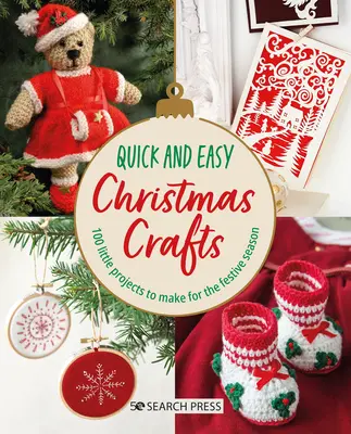 Gyors és könnyű karácsonyi kézműves foglalkozások: 100 kis projekt az ünnepi szezonra - Quick and Easy Christmas Crafts: 100 Little Projects to Make for the Festive Season
