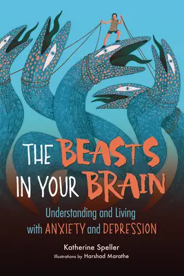 A fenevadak az agyadban: Megértés és együttélés a szorongással és a depresszióval - The Beasts in Your Brain: Understanding and Living with Anxiety and Depression