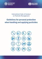 A peszticidek kezelése és alkalmazása során alkalmazandó személyi védelemre vonatkozó iránymutatások - A peszticidek kezelésének nemzetközi magatartási kódexe - Guidelines for personal protection when handling and applying pesticides - International Code of Conduct on Pesticide Management
