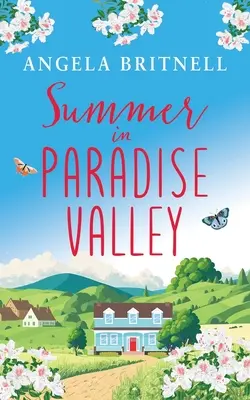 Nyár a Paradise Valleyben: Egy vadonatúj, szívmelengető, felemelő romantika - Summer in Paradise Valley: A brand new heart-warming, uplifting romance