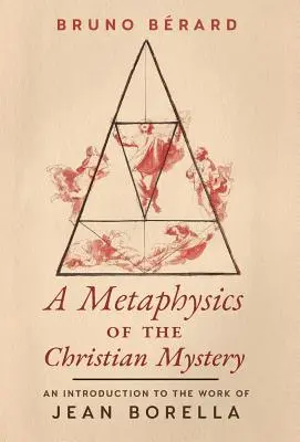 A keresztény misztérium metafizikája: Bevezetés Jean Borella munkásságába - A Metaphysics of the Christian Mystery: An Introduction to the Work of Jean Borella